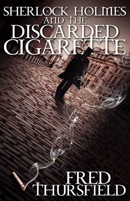 Sherlock Holmes and the Case of the Discarded Cigarette by Fred Thursfield