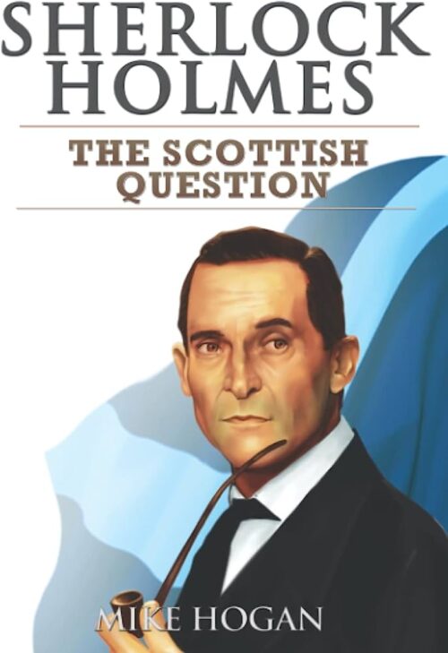 Sherlock Holmes and the Scottish Question by Mike Hogan