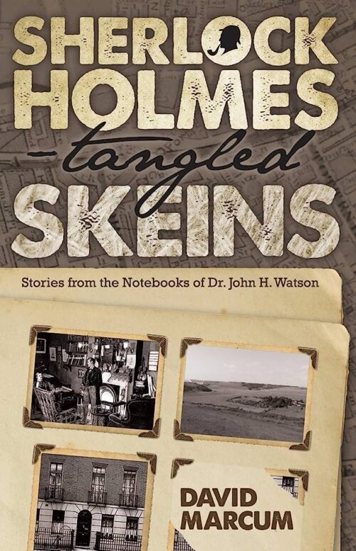 Sherlock Holmes - Tangled Skeins: Stories from the Notebook of Dr. John H. Watson by David Marcum