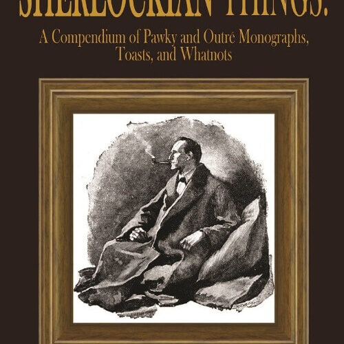 Some of my Favorite Sherlockian Things- A Compendium of Pawky and Outré Monographs, Toasts and Whatnots by E.A. (Bud) Livingston
