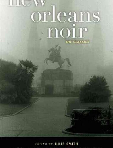 New Orleans Noir- The Classics edited by Julie Smith