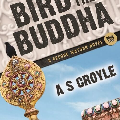 The Bird and The Buddha - A Before Watson Novel - by A.S. Croyle