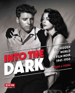 Into the Dark- The Hidden World of Film Noir, 1941-1950 by Vieira, Mark A./ Muller, Eddie