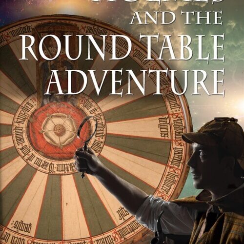 Sherlock Holmes and the Round Table Adventure by Joseph W. Svec III