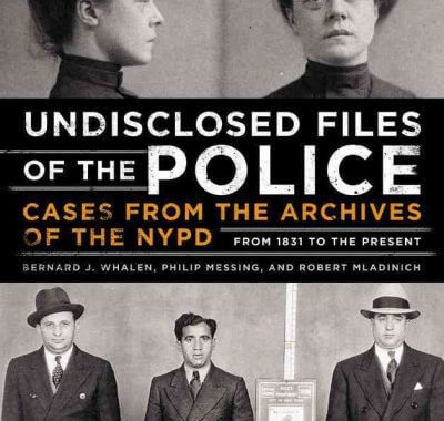 Undisclosed Files of the Police: Cases from the Archives of the NYPD from 1831 to the Present