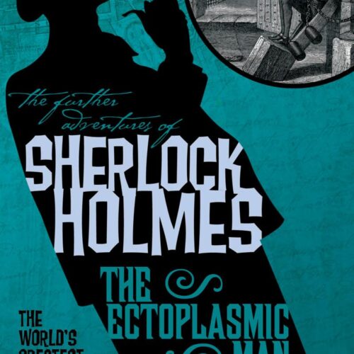 The Further Adventures of Sherlock Holmes - The Ectoplasmic Man by Daniel Stashower