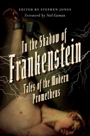 In the Shadow of Frankenstein- Tales of the Modern Prometheus by Jones, Stephen/ Gaiman, Neil