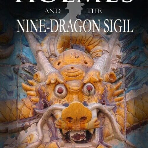 Sherlock Holmes and The Nine-Dragon Sigil by Tim Symonds