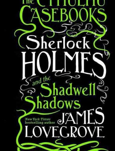 Sherlock Holmes and the Shadwell Shadows by James Lovegrove