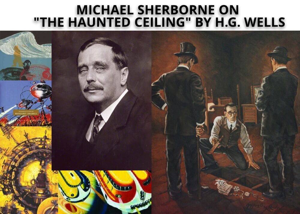 Michael Sherborne on  "The Haunted Ceiling" by H.G. Wells