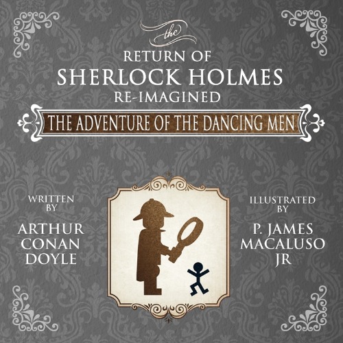 The Adventure of the Dancing Men–The Return of Sherlock Holmes Re-Imagined by P. James Macaluso Jr