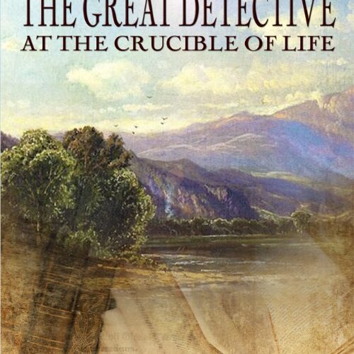 The Great Detective at the Crucible of Life (Holmes Behind The Veil Book 2) by Thomas Kent Miller