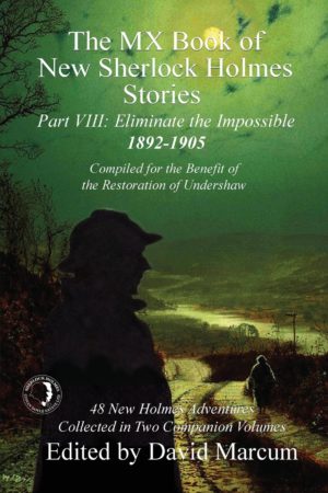The MX Book of New Sherlock Holmes Stories - Part VIII: Eliminate The Impossible: 1892-1905 (MX Book of New Sherlock Holmes Stories Series) Paperback