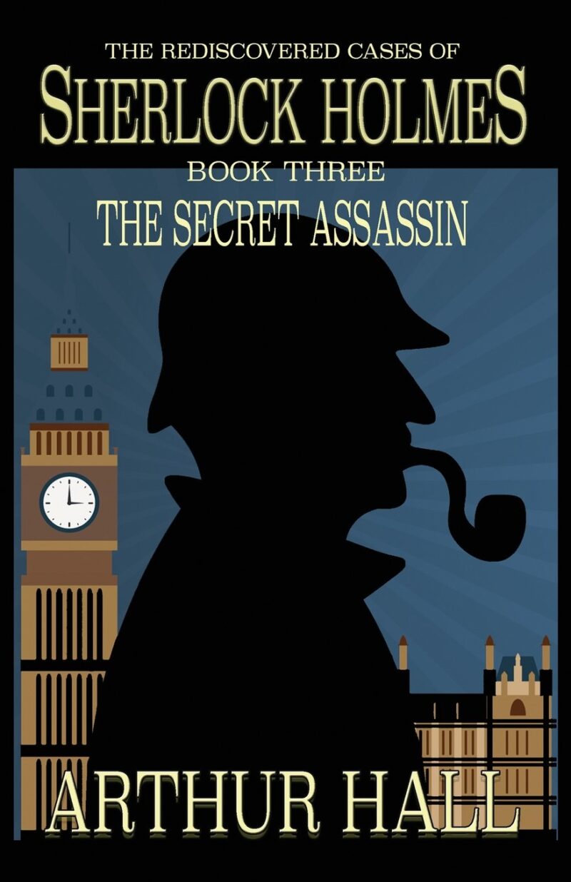 The Secret Assassin- The Rediscovered Cases of Sherlock Holmes Book 3 by Arthur Hall (Paperback)