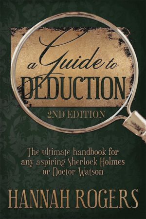 A Guide To Deduction - The ultimate handbook for any aspiring Sherlock Holmes or Doctor Watson 2nd Edition