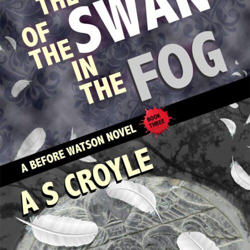 The Case of the Swan in the Fog - A Before Watson Novel - Book Three by A.C. Croyle