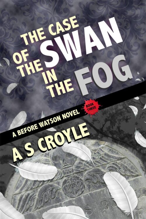 The Case of the Swan in the Fog - A Before Watson Novel - Book Three by A.C. Croyle
