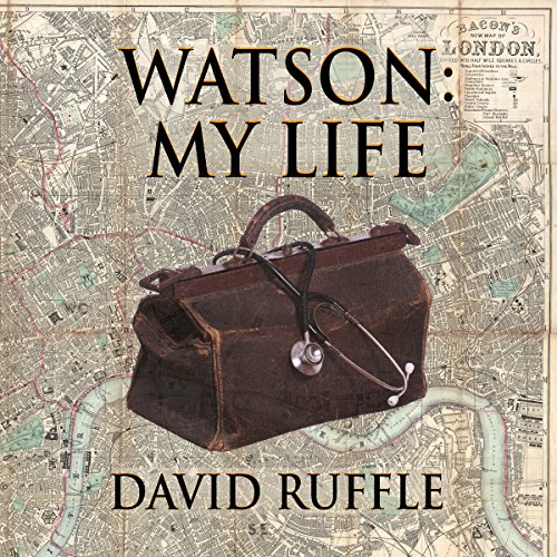 Watson - My Life: An Autobiography of Doctor Watson, comrade and friend of Sherlock Holmes