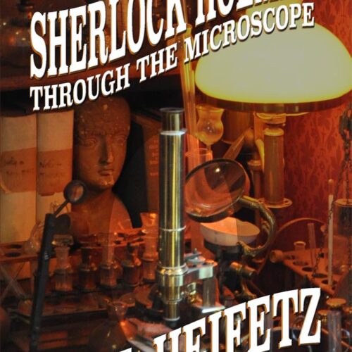 Sherlock Holmes through the Microscope by Carl Heifetz