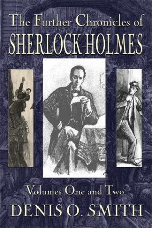 The Further Chronicles of Sherlock Holmes – Volumes 1 and 2, Hardback by Denis O. Smith