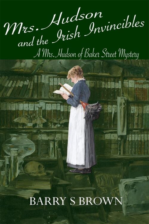 Mrs. Hudson and the Irish Invincibles (Mrs. Hudson of Baker Street Book 2) by Barry Brown (Paperback)
