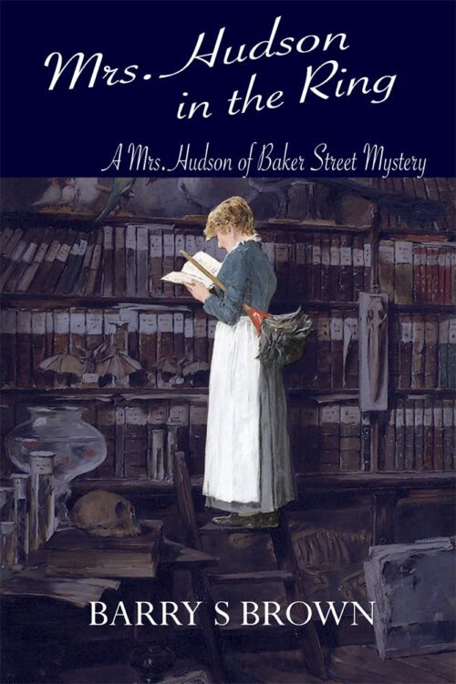 Mrs. Hudson in the Ring (Mrs. Hudson of Baker Street Book 3) by Barry Brown