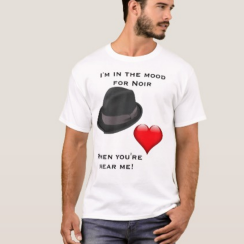 I'm in the Mood for Noir T-Shirt