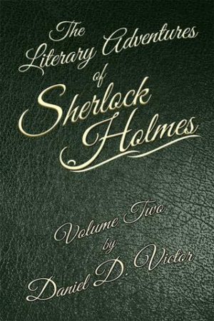 The Literary Adventures of Sherlock Holmes Volume II by Daniel Victor