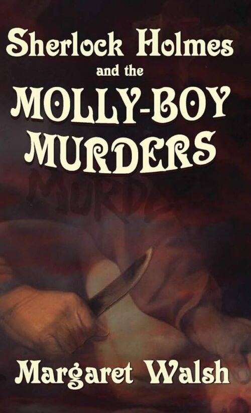 The Molly Boy Murders - A Sherlock Holmes Adventure by Margaret Walsh