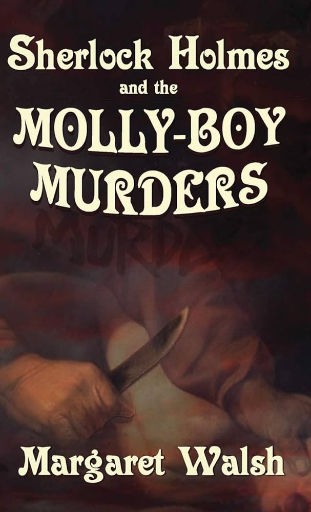 The Molly Boy Murders - A Sherlock Holmes Adventure by Margaret Walsh