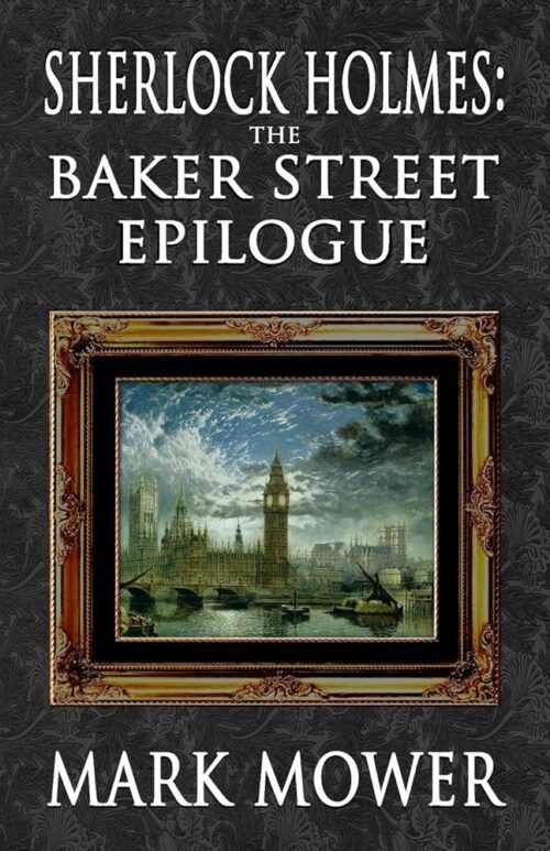 Sherlock Holmes – The Baker Street Epilogue by Mark Mower