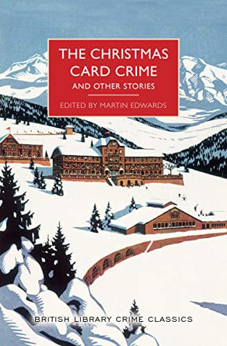 The Christmas Card Crime and Other Stories ( British Library Crime Classics #0 )