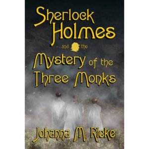 Sherlock Holmes and The Mystery of the Three Monks by Johanna Rieke