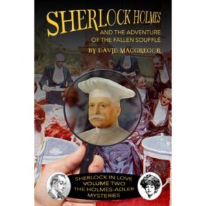 Sherlock Holmes and The Adventure of the Fallen Soufflé by David MacGregor