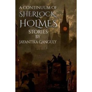A Continuum Of Sherlock Holmes Stories by Jay Ganguly