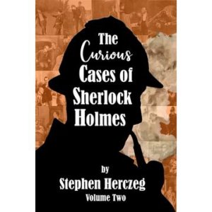 The Curious Cases of Sherlock Holmes - Volume Two by Stephen Herczeg