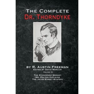 The Complete Dr.Thorndyke - Volume IX : The Stoneware Monkey Mr. Polton Explains and The Jacob Street Mystery - Hardcover