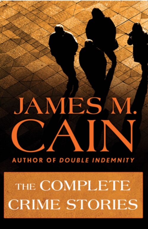 The Complete Crime Stories of James M. Cain